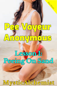 Pee Voyeur Anonymous: Lesson 1: Peeing on Sand by MysticAlchemist book cover